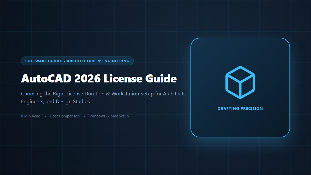 Complete Guide: Choosing the Right AutoCAD 2026 License for Architects & Engineers